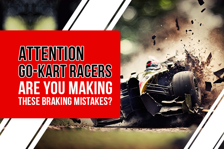 10 Go-Kart Braking Technique Mistakes And Essential Tips